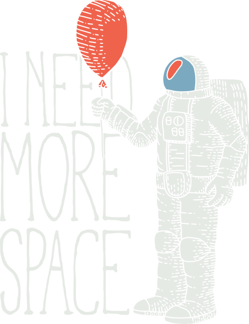 I Need More Space - Astronaut